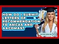 How Do I Submit Letters Of Recommendation To AMCAS And AACOMAS - Med School Survival Guide
