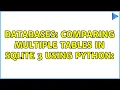 Databases Comparing multiple tables in Sqlite 3 using python