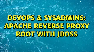 DevOps SysAdmins Apache reverse proxy root with jboss