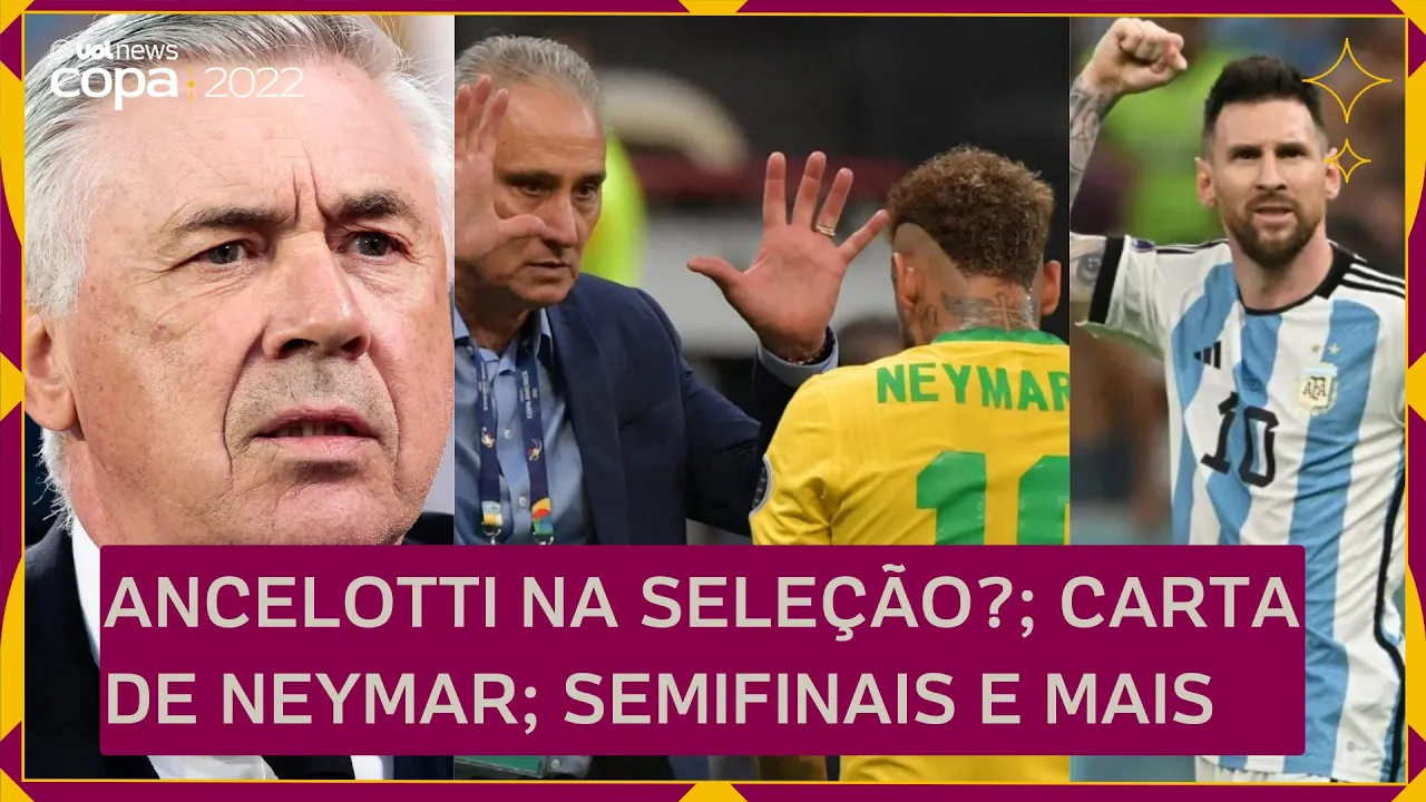 ANCELOTTI na Seleção Brasileira?; NEYMAR escreve carta para TITE; jogos das SEMIFINAIS e +