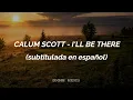 Calum Scott - I'll Be There (Sub. Español)