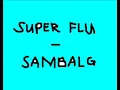 Super Flu - Sambalg