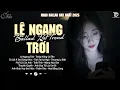 Lagu Lệ Ngang Trời, Thiệp Hồng Sai Tên ♫ BXH Nhạc Ballad Buồn Tâm Trạng Xu Hướng 2025 Triệu View