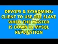 DevOps SysAdmins Client to use the slave when the master is down in MySQL replication