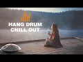 Download Lagu Relaxing Hang Drum Mix 🎧 Chill Out Relax  🎧 #3