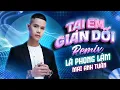 Download Lagu Tại Em Gian Dối Remix - Lã Phong Lâm x Mai Anh Tuấn | Đã bao lâu rồi tôi vẫn mong một người