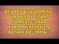 DevOps SysAdmins Unable to start tomcat6 Java error Exception in thread main