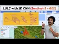 Land Use Land Cover Mapping with 1D CNN using Sentinel-2 Google Earth Engine