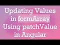 Updating Values in formArray Using patchValue in Angular