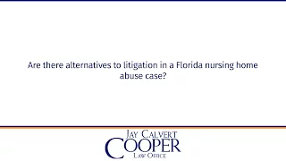 Are there alternatives to litigation in a Florida nursing home abuse case