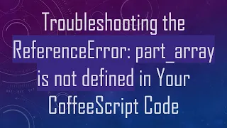 Troubleshooting the ReferenceError part - array is not defined in Your CoffeeScript Code