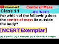 For which of the following does the centre of mass lie outside the body NCERT Exemplar a A penci