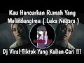 KAU HANCURKAN RUMAH YANG MELINDUNGIMU - LUKA NEGARA SOUND FYP VIRAL TIKTOK 2025 YANG KALIAN CARI ‼️