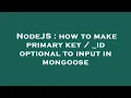 NodeJS how to make primary key - id optional to input in mongoose