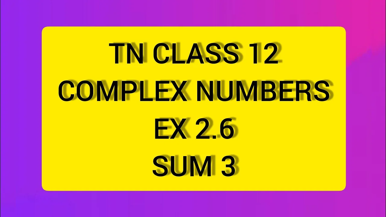 TN CLASS 12 MATHS COMPLEX NUMBERS EX 2.6 SUM 3