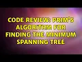 Code Review Prim s algorithm for finding the minimum spanning tree 2 Solutions