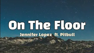 Download Jennifer Lopez - On The Floor (Music Lyrics) ft. Pitbull MP3