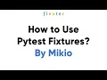 How to Use Pytest Fixtures