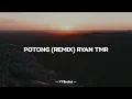 Download Lagu POTONG - REMIX RYAN TMR (2022)