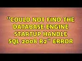 could not find the database engine startup handle sql 2008 r2 error