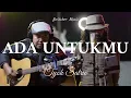 Download Lagu Ada Untukmu Tyok Satrio (Cover Akustik Live) *