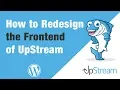 How to Redesign the Frontend of the UpStream Plugin