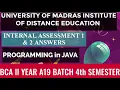 MADRAS UNIVERSITY IDE internal Assessment Answers programming in java A19 BCA 4th Semester