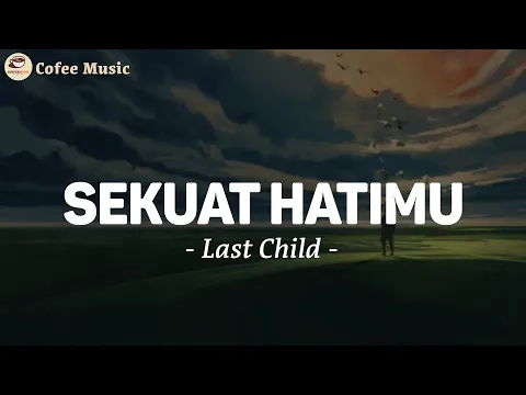 Download MP3 Sekuat Hatimu - LAST CHILD (Lirik)