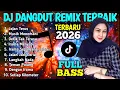 Lagu DJ DANGDUT REMIX SLOW BASS 2026 - ENAK BANGET BUAT SANTAI