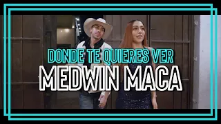 DÓNDE TE QUIERES VER | MEDWIN MACA | VIDEO OFICIAL