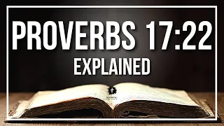PROVERBS 17 22 Explained - What Does The Bible Verse PROVERBS 17 22 KJV REALLY Mean