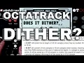 Octatrack Does it DITHER