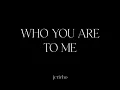 Who You Are To Me