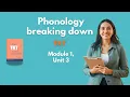 TKT Module 1 Unit 4 Phonology Breaking down