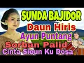 BAJIDOR SUNDA AYUN PUNTANG || DAUN HIRIS LAGU SUNDA BAJIDOR FULL ALBUM VIRAL TIKTOK BANYAK DICARI