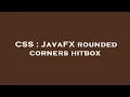 CSS JavaFX rounded corners hitbox