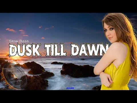 Download MP3 DJ SLOW BASS DUSK TILL DAWN - ZAYN ft Sia - MAXMIX