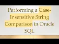 Performing a Case-Insensitive String Comparison in Oracle SQL