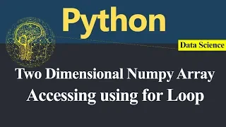 Accessing Numpy Two Dimensional Array using for Loop in Python Hindi
