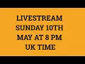 Livestream 10th May 2020 at 8 PM UK time