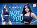 Lagu DJ Not You - Nikita Saja (Official Music Video)