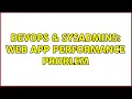 DevOps SysAdmins Web App Performance Problem 3 Solutions