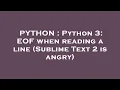 PYTHON Python 3 EOF when reading a line Sublime Text 2 is angry