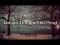 Download Lagu Jangan Tunggu Aku Pergi - Nirwana (Lirik Lagu)