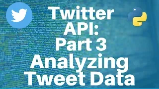 Twitter API with Python Part 3 -