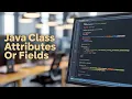 Java Class Attributes or Fields Part 36