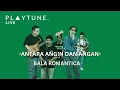 Download Lagu Antara Angin Dan Angan - Bala Romantica (Live from PLAYTUNE VOL.6)