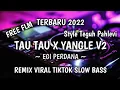 DJ TAU TAU X YANGLE V2 REMIX VIRAL TIKTOK SLOW BASS || TERBARU 2022🎧❤️