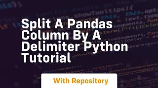 Split a pandas column by a delimiter python tutorial
