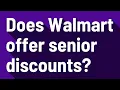 Does Walmart offer senior discounts
